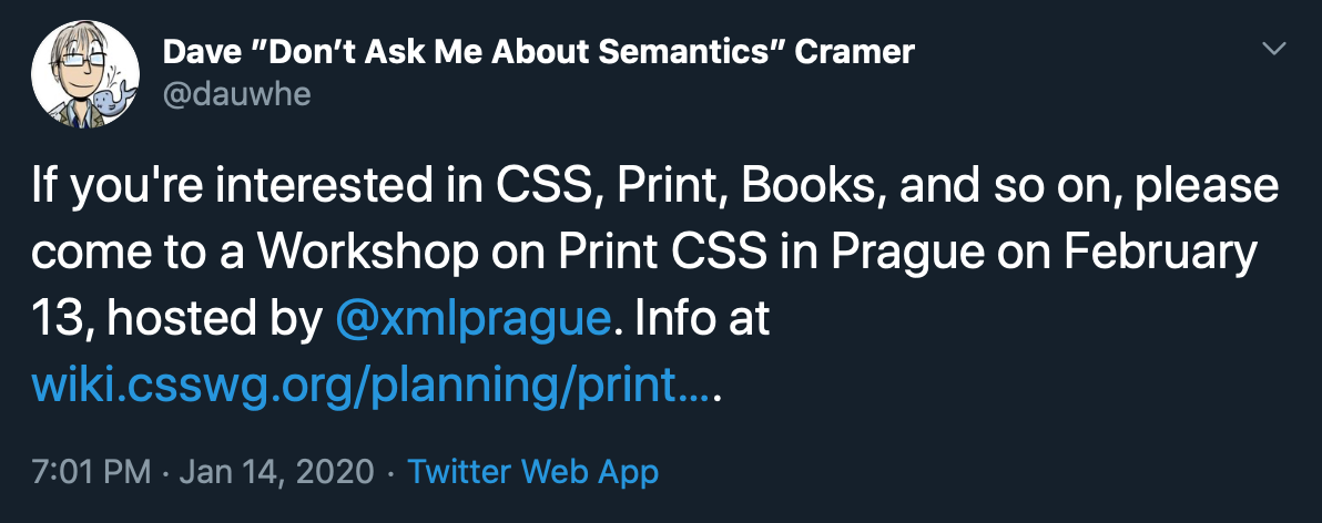 Tweet “If you're interested in CSS, Print, Books, and so on, please come to a Workshop on Print CSS in Prague on February 13, hosted by @xmlprague.”